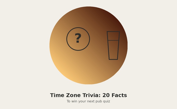 Time Zone Trivia: 20 Facts You Can Use to Win a Pub Quiz